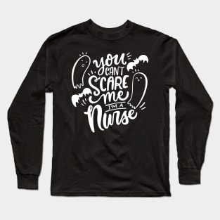 you can't scare me i'm a nurse Long Sleeve T-Shirt